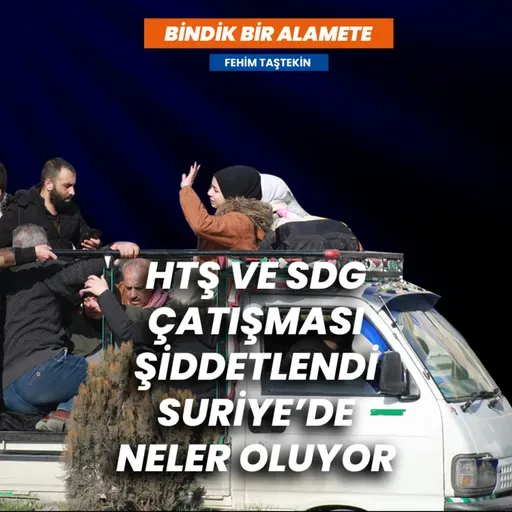HTŞ ve SDG çatışması şiddetlendi, Suriye’de ne oluyor? | Bindik Bir Alamete #26 | Fehim Taştekin - Hakkı Özdal