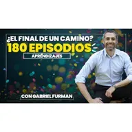 #180 - ¿El Final de Un Camino? - Aprendizajes de 180 Episodios Grabados!