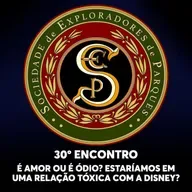 S.E.P. 30º Encontro - É amor ou é ódio? Estaríamos em uma relação tóxica com a Disney?