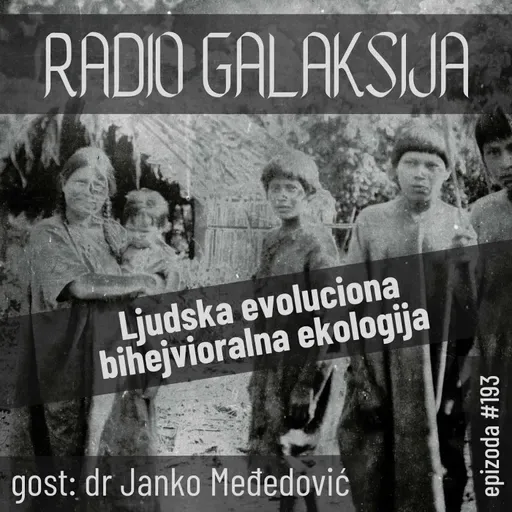 Radio Galaksija #193: Ljudska evoluciona bihejvioralna ekologija (dr Janko Međedović) [12-03-2024]