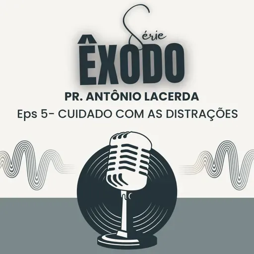 CUIDADO COM AS DISTRAÇÕES! | ÊXODO 5 | PR. ANTÔNIO LACERDA