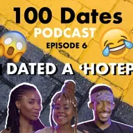 100 Dates Ep 6: I dated a 'Hotep', life learnings, growth and accountability from my hobo-sexual ex