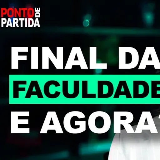 #98 - Final da faculdade, e agora?
