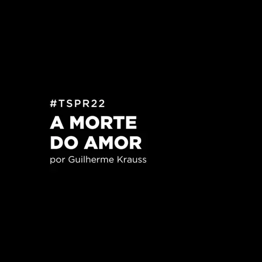 #TSPR22 - A morte do amor