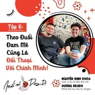 S3, EP6: THEO ĐUỔI ĐAM MÊ CŨNG LÀ ĐỐI THOẠI VỚI CHÍNH MÌNH!