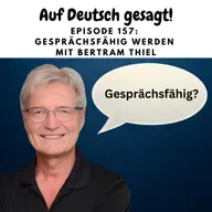 Episode 157: Gesprächsfähig werden mit Bertram Thiel