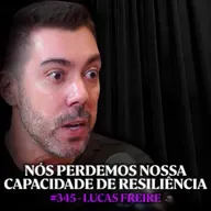 Psicólogo Explica: Por Que a Geração Atual Está Mais Fraca - Lucas Freire | Lutz Podcast #345