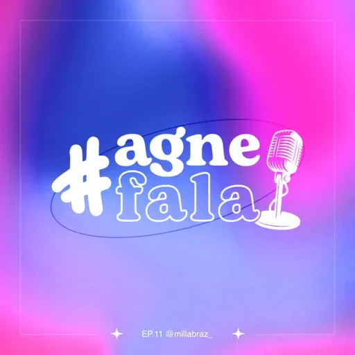 #AGNEFala com Milla Braz