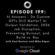 #199: AI Answers - Do Custom GPTs Still Matter? AI Output Validation, 2026 Job Disruption, Preventing Burnout, and Build vs. Buy