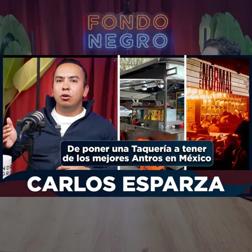 EP ESPECIAL - CARLOS ESPARZA / Taquerías, Empresario, Dueño de Antros, Negocios, Mentalidad