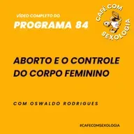 Aborto e o controle do corpo feminino - Participação de Denise Duarte - Vídeo do programa 84