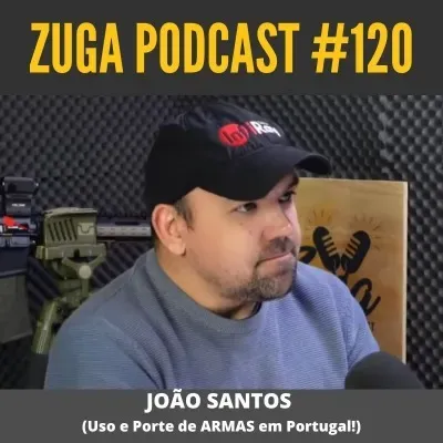 JOÃO SANTOS - (Uso e Porte de ARMAS em Portugal) - Zuga Podcast #120