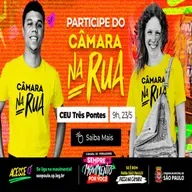 30.04.2026 = CÂMARA NA RUA SERÁ EM 23 DE MAIO NO CEU TRÊS PONTES NA ZONA LESTE