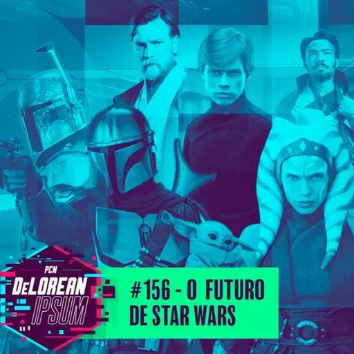 #156 – O Futuro de Star Wars