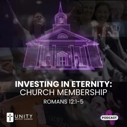 Investing in Eternity: Church Membership (Romans 12:1-5)