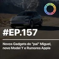 #EP.157 - Novos Gadgets do "pai" Miguel, novo Model Y e Rumores Apple!