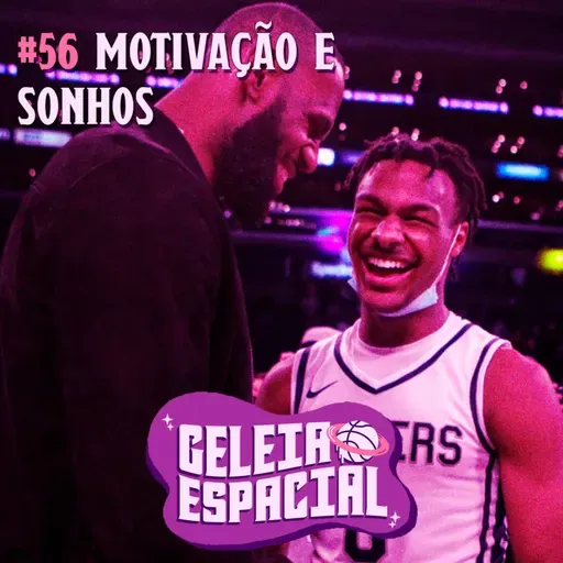 MOTIVAÇÃO E SONHOS // GELEIA ESPACIAL #56