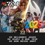 99Vidas 701 - Os Melhores Jogos de Videogame de 2025