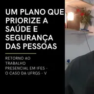 PARTE II - RETORNO AO TRABALHO PRESENCIAL EM IFES V - UM PLANO PARA A UFRGS