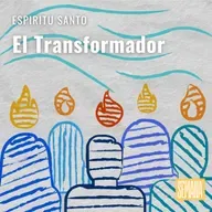 282 - Espíritu Santo: "El Transformador"
