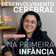 T3 Ep. 08 Desenvolvimento Cerebral na Primeira Infância - Por Cora Tizzi