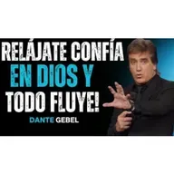 RELÁJATE, CONFÍA En DIOS Y Deja Que TODO Fluya Hacia Ti! - Predicas de Dante Gebel