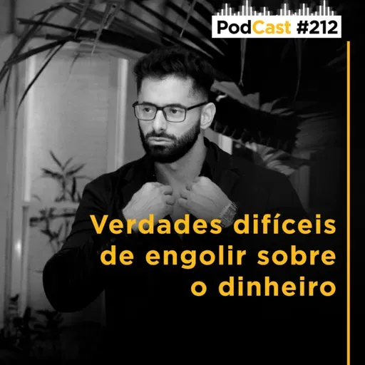 #212 - Verdades difíceis de engolir sobre o dinheiro