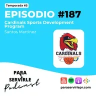 Episodio #187-T5 Santos Martínez | Cardinal Sports Development Program