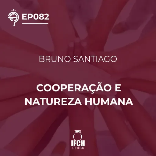 Ep. 082 Cooperação e natureza humana