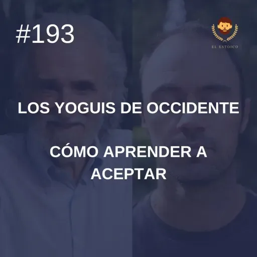 #193 - Cómo aprender a aceptar, con Ramiro Calle (Los Yoguis de Occidente)