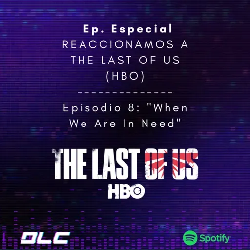 Episodio Especial: Reaccionamos a The Last of Us episodio #8