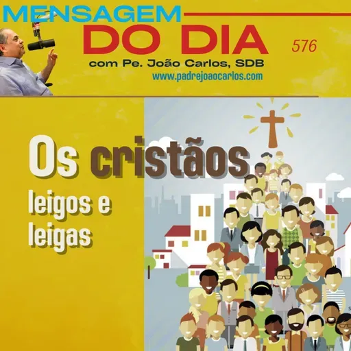 Mensagem 576 | Os cristãos leigos e leigas