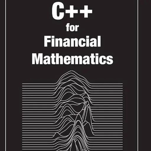 C++ for Financial Mathematics (Chapman and Hall/CRC Financial Mathematics Series)