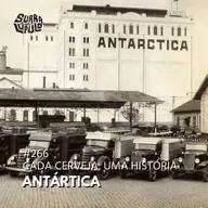 Cada cerveja, uma história - Cervejaria Antártica | Surra#266