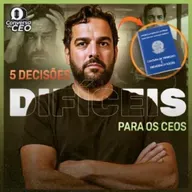 5 Decisões Difíceis que Todo CEO Precisa Tomar para Fazer a Empresa Cresce | Conversa de CEO #99