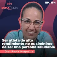 Ep. 154 Ser atleta de alto rendimiento no es sinónimo de ser una persona saludable - Paola Nogueira