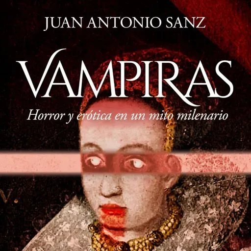 Horror y Erótica en un Mito Milenario: Vampiras con Juan A. Sanz