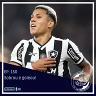 EP. 150 - Sobrou e goleou! Botafogo sobra no clássico e permanece líder