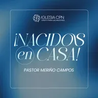 ¡Nacidos en Casa! | Pr. Meriño Campos | Iglesia CPN VALENCIA