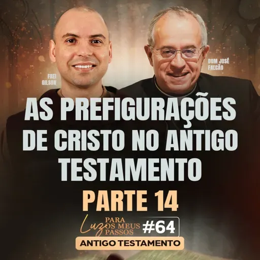 As prefigurações de Cristo no Antigo Testamento | Parte 14 | Luz para os meus passos | #64