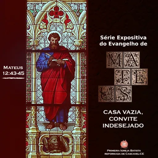 Mateus#59 Casa Vazia, convite indesejado | Pr. Adelmo Linhares