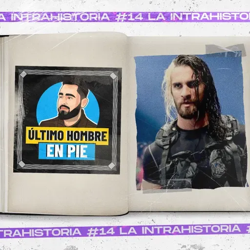 La Intrahistoria #13 - Seth Rollins - Episodio exclusivo para mecenas