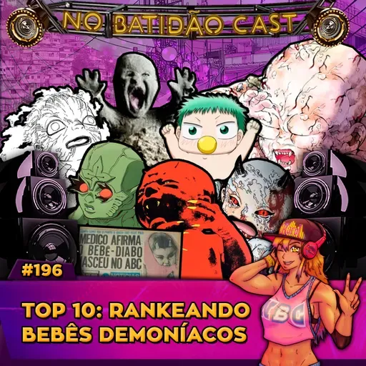 #196 - Top 10: Rankeando Bebês demoníacos