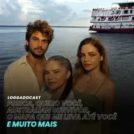 LoGGadoCast 467 - Pssica, Quero Você, Australian Survivor, O Mapa Que Me Leva Até Você e muito mais