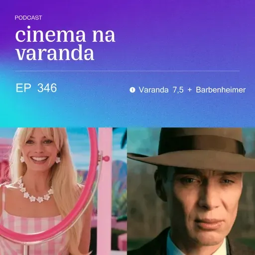 EP 346: Varanda 7,5 | Barbenheimer