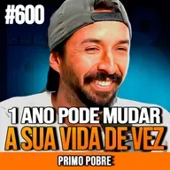 PRIMO POBRE | SE ESFORCE POR 1 ANO E SAIA DA POBREZA | INSIGHTCAST #600