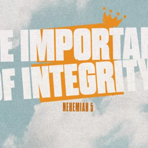 The Importance of Integrity | Burdens to Breakthroughs | Nehemiah 5-7