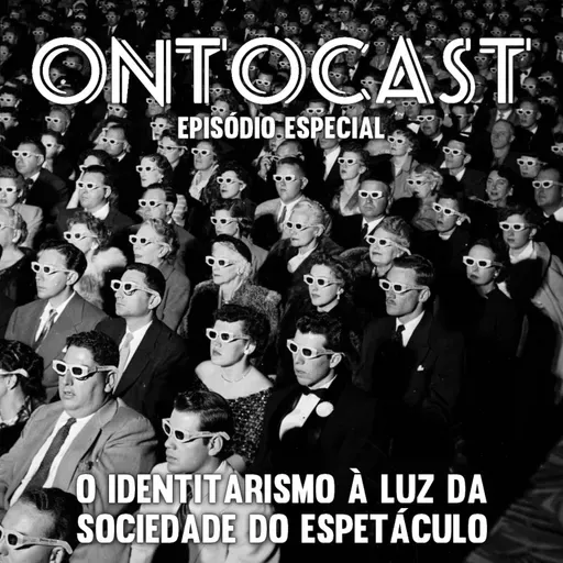 Especial - O Identitarismo à Luz da Sociedade do Espetáculo