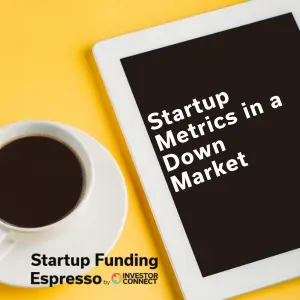 Startup Funding Espresso – Startup Metrics in a Down Market