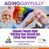 AgingGayfully® Starting Your Second Act, Living Your Dreams